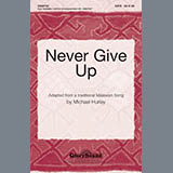 Download or print Michael Hurley Never Give Up Sheet Music Printable PDF -page score for Concert / arranged SATB Choir SKU: 284254.