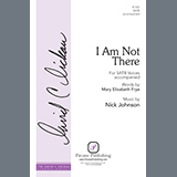 Download or print Nick Johnson I Am Not There Sheet Music Printable PDF -page score for Concert / arranged SATB Choir SKU: 1200111.