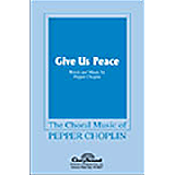 Download or print Pepper Choplin Give Us Peace Sheet Music Printable PDF -page score for Sacred / arranged SATB Choir SKU: 472949.