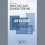 Download or print Rob Teehan Sing No Sad Songs For Me Sheet Music Printable PDF -page score for Festival / arranged SATB SKU: 186696.