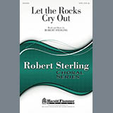 Download or print Robert Sterling Let The Rocks Cry Out Sheet Music Printable PDF -page score for Religious / arranged SATB SKU: 159176.