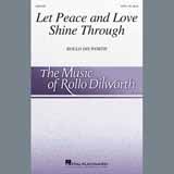 Download or print Rollo Dilworth Let Peace And Love Shine Through Sheet Music Printable PDF -page score for Concert / arranged SATB Choir SKU: 409068.