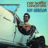 Download or print Roy Orbison Cry Softly Lonely One Sheet Music Printable PDF -page score for Rock / arranged Lyrics & Chords SKU: 78954.