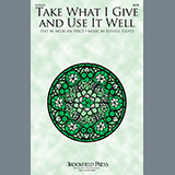 Download or print Russell Floyd Take What I Give And Use It Well Sheet Music Printable PDF -page score for Sacred / arranged SATB Choir SKU: 1360492.