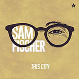 Download or print Sam Fischer This City Sheet Music Printable PDF -page score for R & B / arranged Piano, Vocal & Guitar Chords (Right-Hand Melody) SKU: 467551.
