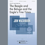 Download or print Scott Macmillan The Beagle And The Beluga And The Eagle's Fine Times Sheet Music Printable PDF -page score for Festival / arranged SATB SKU: 167377.