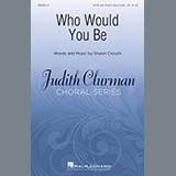 Download or print Shawn Crouch Who Would You Be? Sheet Music Printable PDF -page score for Concert / arranged SATB Choir SKU: 410528.