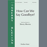 Download or print Sherry Blevins How Can We Say Goodbye Sheet Music Printable PDF -page score for Concert / arranged SSAB Choir SKU: 1728255.