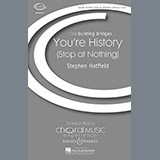 Download or print Stephen Hatfield You're History (Stop At Nothing) Sheet Music Printable PDF -page score for Festival / arranged SATB SKU: 72052.