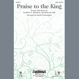Download or print Keith Christopher Praise To The King Sheet Music Printable PDF -page score for Concert / arranged SATB SKU: 92993.